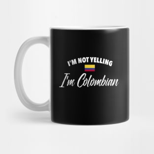 I'm not yelling. I'm Colombian - Colombia flag Mug